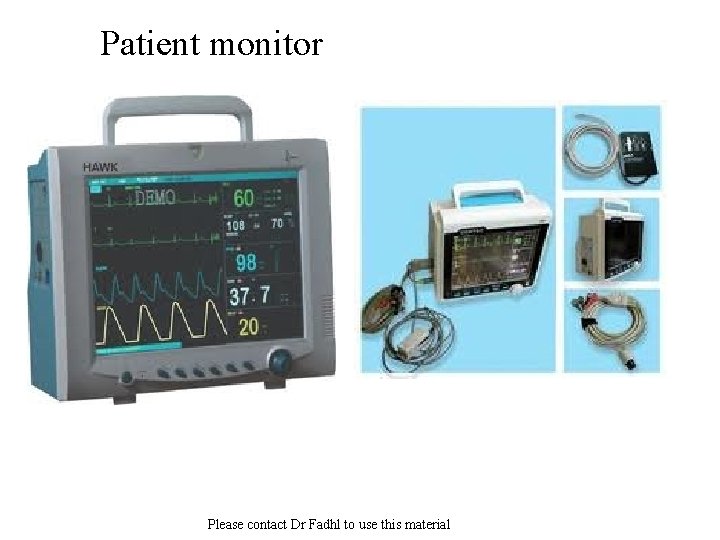 Patient monitor Please contact Dr Fadhl to use this material 