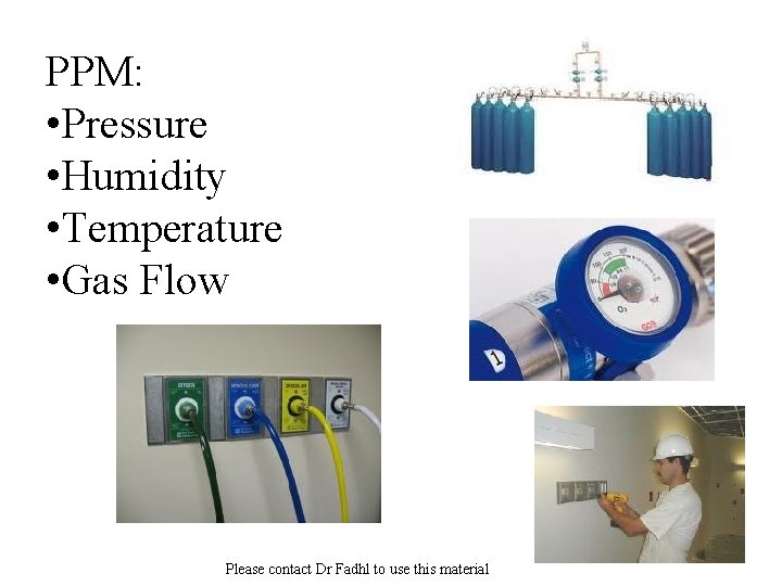 PPM: • Pressure • Humidity • Temperature • Gas Flow Please contact Dr Fadhl