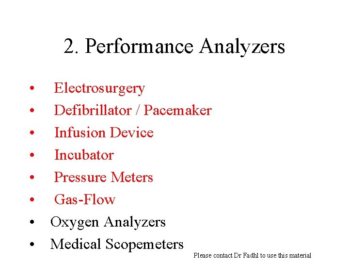 2. Performance Analyzers • • Electrosurgery Defibrillator / Pacemaker Infusion Device Incubator Pressure Meters
