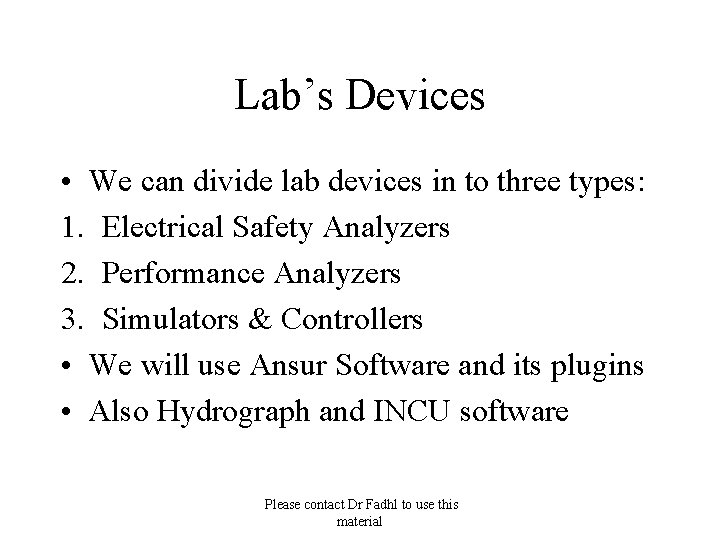 Lab’s Devices • We can divide lab devices in to three types: 1. Electrical