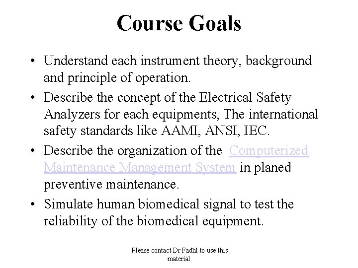 Course Goals • Understand each instrument theory, background and principle of operation. • Describe