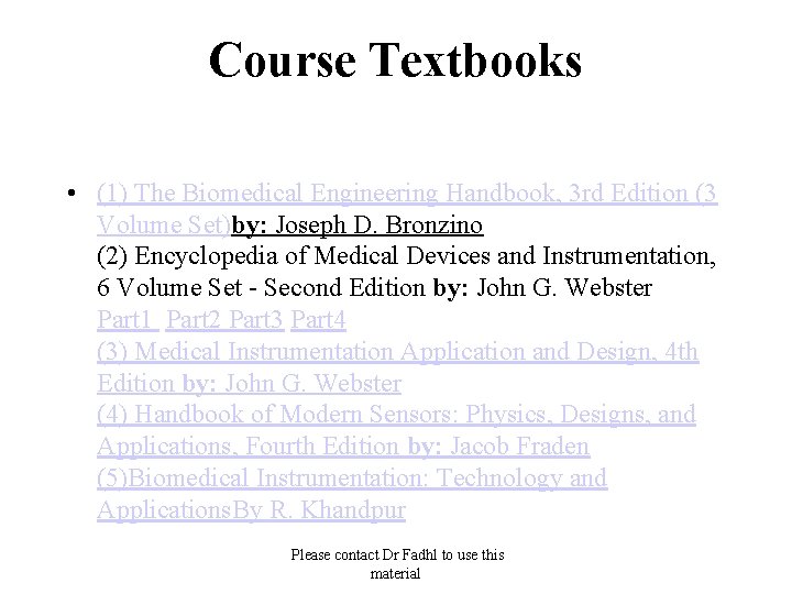 Course Textbooks • (1) The Biomedical Engineering Handbook, 3 rd Edition (3 Volume Set)by: