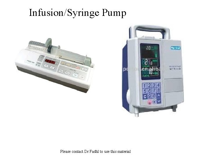 Infusion/Syringe Pump Please contact Dr Fadhl to use this material 