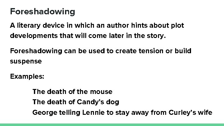 Foreshadowing A literary device in which an author hints about plot developments that will