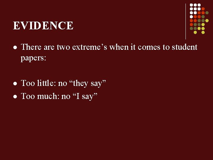 EVIDENCE l There are two extreme’s when it comes to student papers: l Too