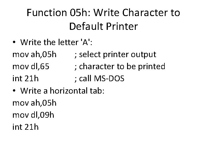 Function 05 h: Write Character to Default Printer • Write the letter 'A': mov