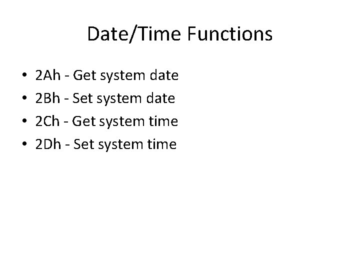 Date/Time Functions • • 2 Ah - Get system date 2 Bh - Set