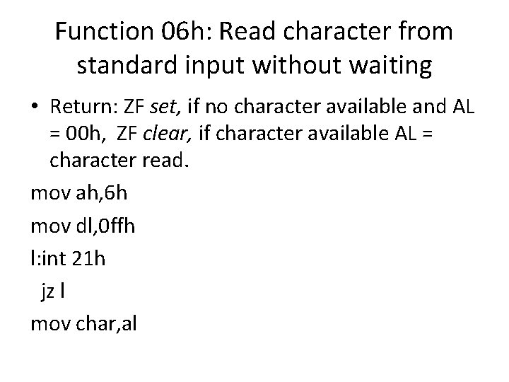 Function 06 h: Read character from standard input without waiting • Return: ZF set,