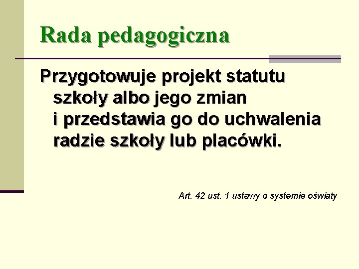 Rada pedagogiczna Przygotowuje projekt statutu szkoły albo jego zmian i przedstawia go do uchwalenia