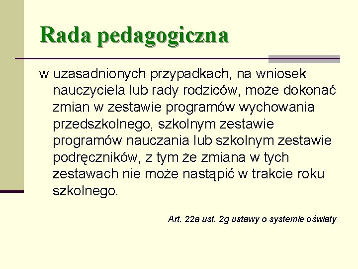 Rada pedagogiczna w uzasadnionych przypadkach, na wniosek nauczyciela lub rady rodziców, może dokonać zmian