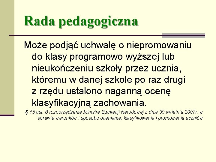 Rada pedagogiczna Może podjąć uchwalę o niepromowaniu do klasy programowo wyższej lub nieukończeniu szkoły