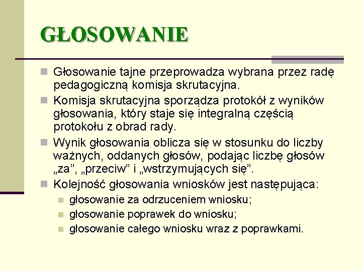 GŁOSOWANIE n Głosowanie tajne przeprowadza wybrana przez radę pedagogiczną komisja skrutacyjna. n Komisja skrutacyjna