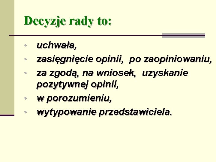 Decyzje rady to: • • • uchwała, zasięgnięcie opinii, po zaopiniowaniu, za zgodą, na
