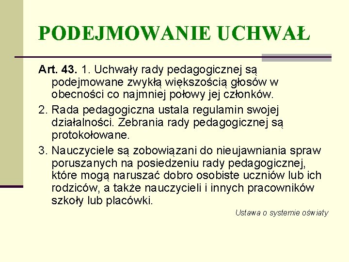 PODEJMOWANIE UCHWAŁ Art. 43. 1. Uchwały rady pedagogicznej są podejmowane zwykłą większością głosów w