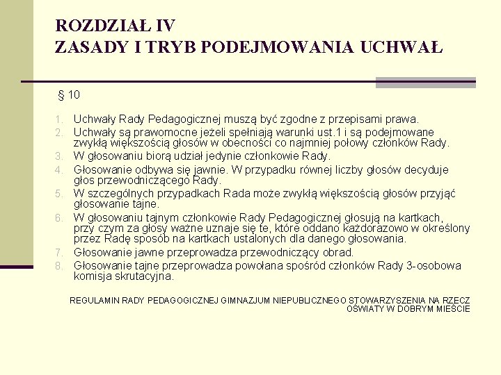 ROZDZIAŁ IV ZASADY I TRYB PODEJMOWANIA UCHWAŁ § 10 1. Uchwały Rady Pedagogicznej muszą