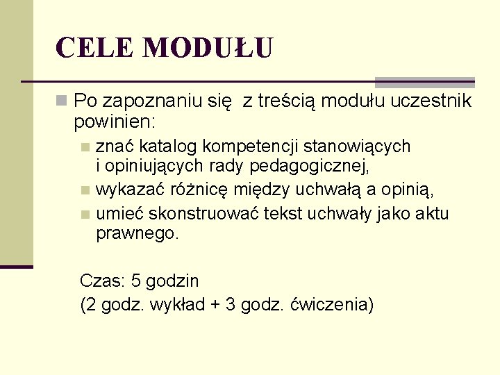 CELE MODUŁU n Po zapoznaniu się z treścią modułu uczestnik powinien: znać katalog kompetencji