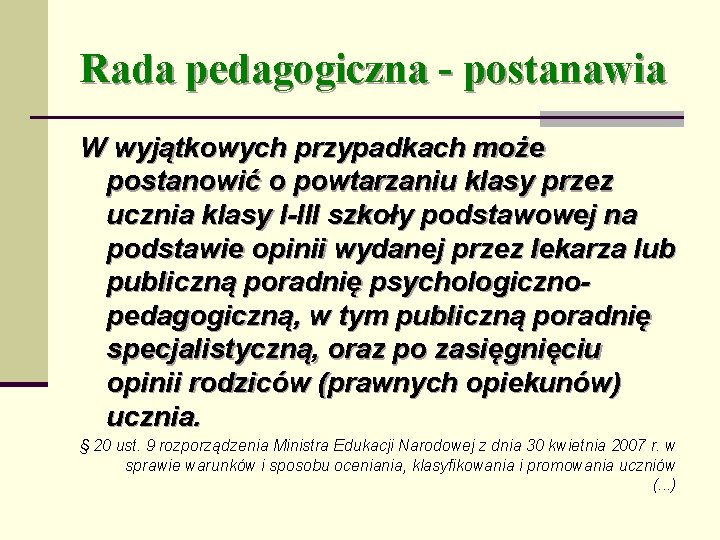 Rada pedagogiczna - postanawia W wyjątkowych przypadkach może postanowić o powtarzaniu klasy przez ucznia