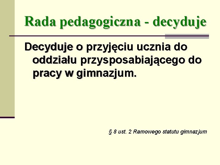 Rada pedagogiczna - decyduje Decyduje o przyjęciu ucznia do oddziału przysposabiającego do pracy w