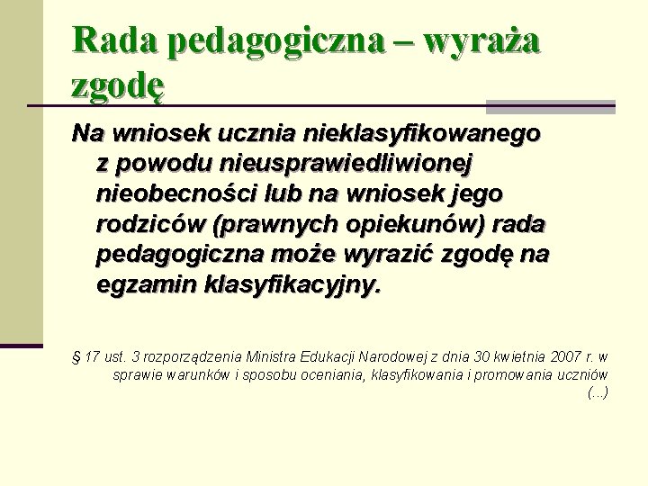 Rada pedagogiczna – wyraża zgodę Na wniosek ucznia nieklasyfikowanego z powodu nieusprawiedliwionej nieobecności lub