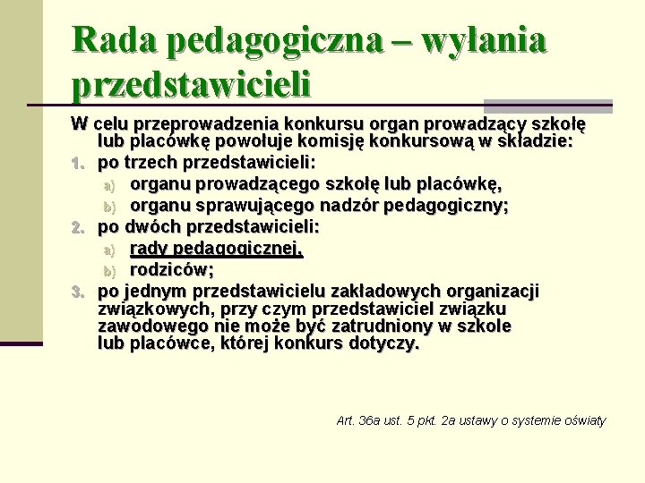 Rada pedagogiczna – wyłania przedstawicieli W celu przeprowadzenia konkursu organ prowadzący szkołę lub placówkę