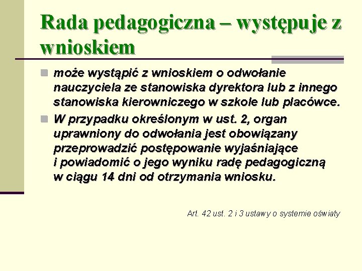 Rada pedagogiczna – występuje z wnioskiem n może wystąpić z wnioskiem o odwołanie nauczyciela