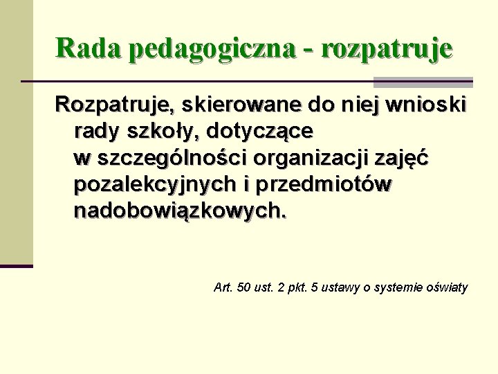 Rada pedagogiczna - rozpatruje Rozpatruje, skierowane do niej wnioski rady szkoły, dotyczące w szczególności