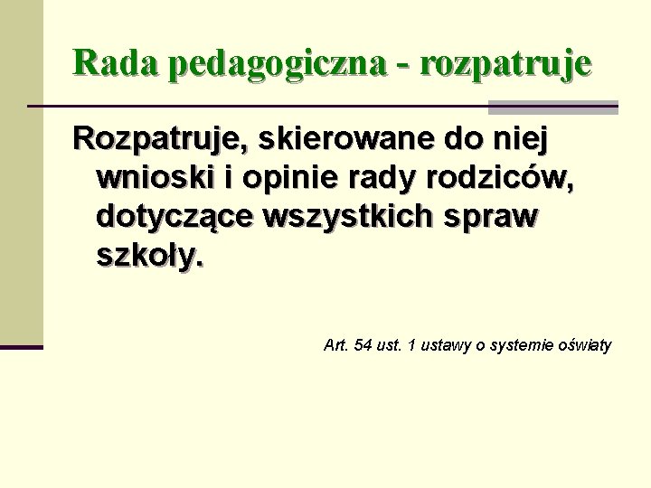 Rada pedagogiczna - rozpatruje Rozpatruje, skierowane do niej wnioski i opinie rady rodziców, dotyczące