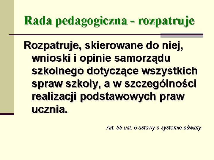 Rada pedagogiczna - rozpatruje Rozpatruje, skierowane do niej, wnioski i opinie samorządu szkolnego dotyczące