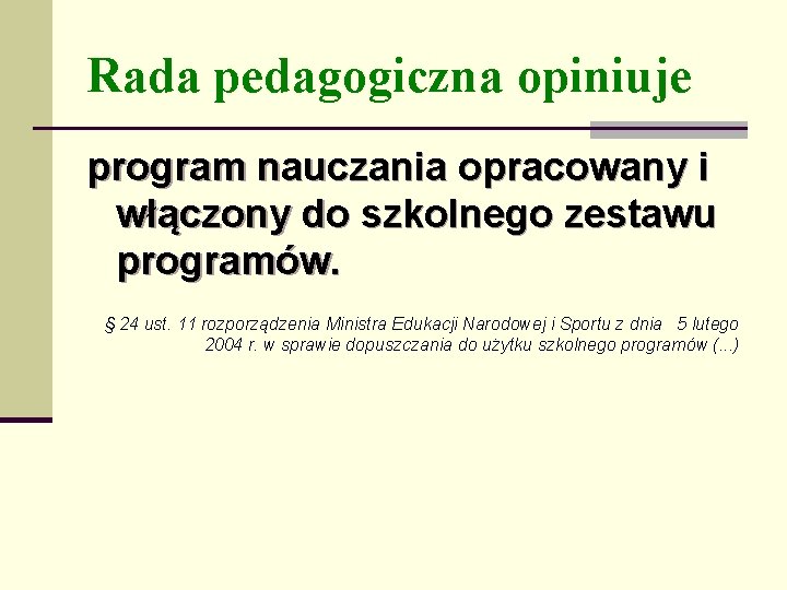 Rada pedagogiczna opiniuje program nauczania opracowany i włączony do szkolnego zestawu programów. § 24