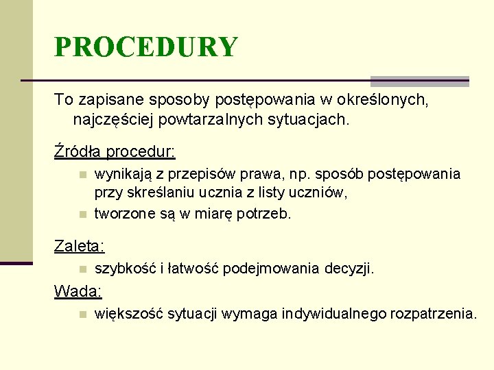 PROCEDURY To zapisane sposoby postępowania w określonych, najczęściej powtarzalnych sytuacjach. Źródła procedur: n n