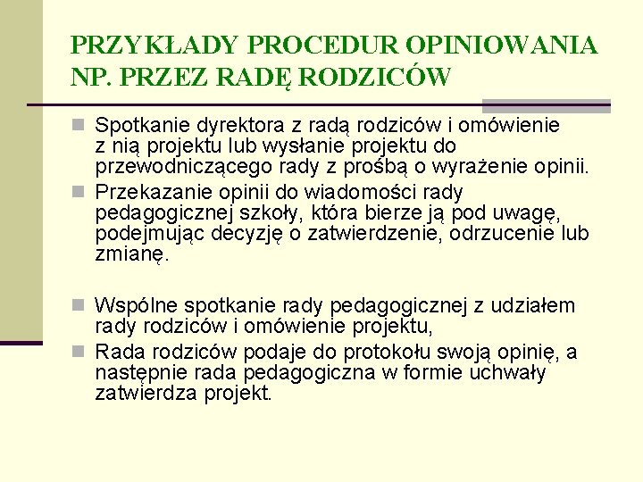PRZYKŁADY PROCEDUR OPINIOWANIA NP. PRZEZ RADĘ RODZICÓW n Spotkanie dyrektora z radą rodziców i