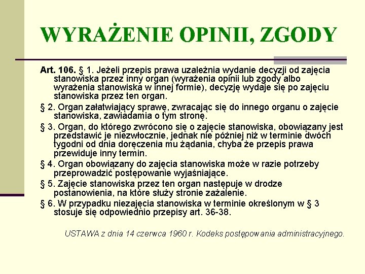 WYRAŻENIE OPINII, ZGODY Art. 106. § 1. Jeżeli przepis prawa uzależnia wydanie decyzji od