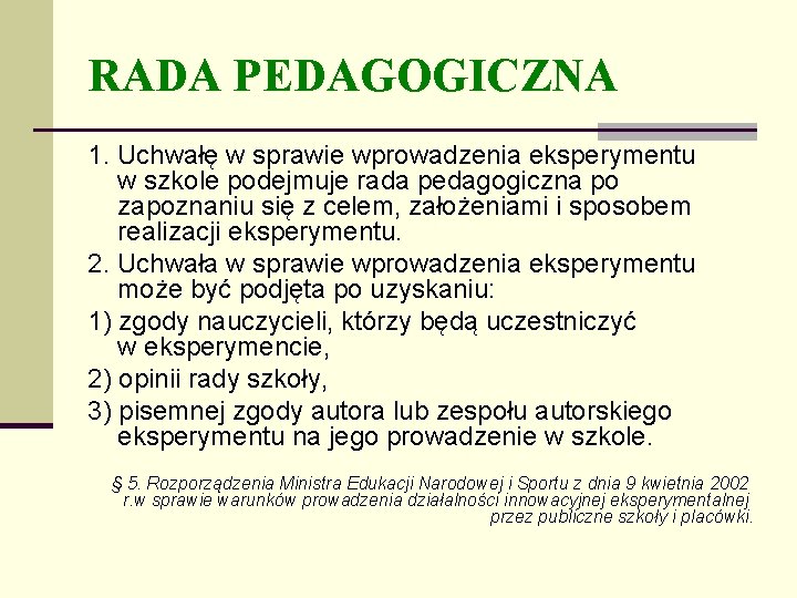 RADA PEDAGOGICZNA 1. Uchwałę w sprawie wprowadzenia eksperymentu w szkole podejmuje rada pedagogiczna po