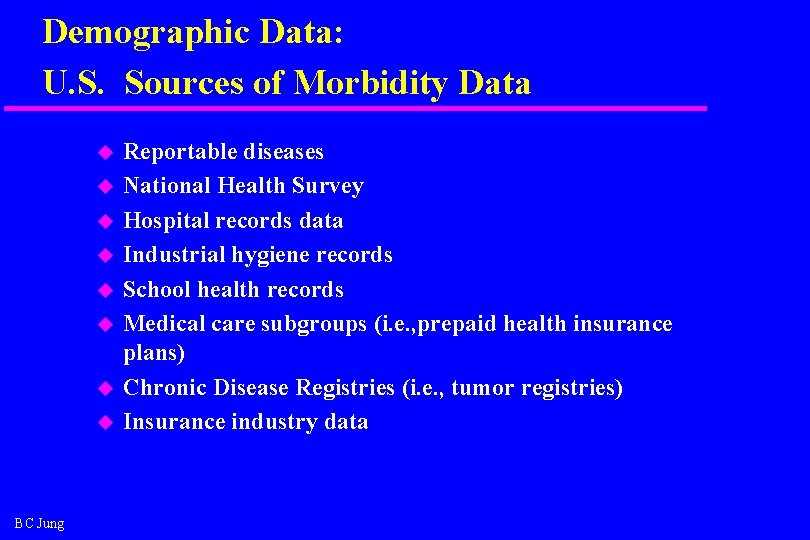 Demographic Data: U. S. Sources of Morbidity Data u u u u BC Jung