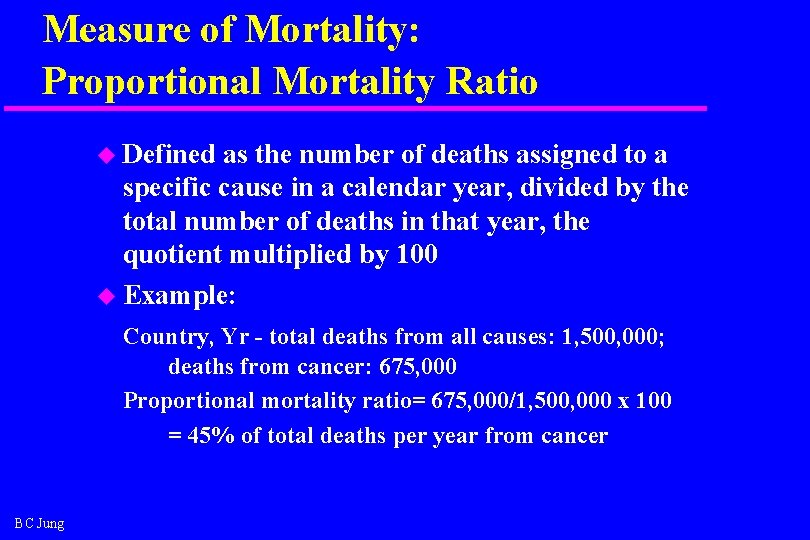 Measure of Mortality: Proportional Mortality Ratio u Defined as the number of deaths assigned