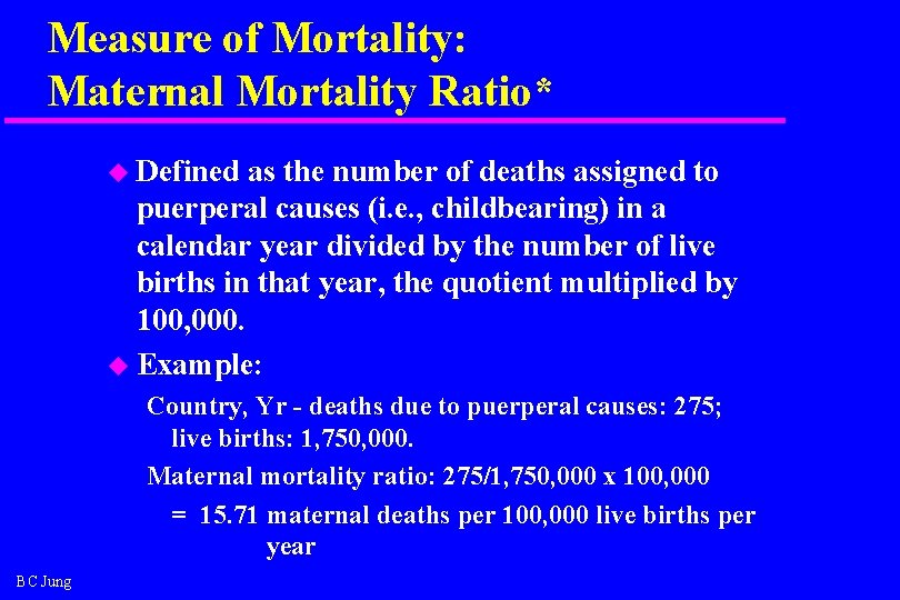 Measure of Mortality: Maternal Mortality Ratio* u Defined as the number of deaths assigned