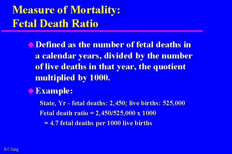 Measure of Mortality: Fetal Death Ratio u Defined as the number of fetal deaths