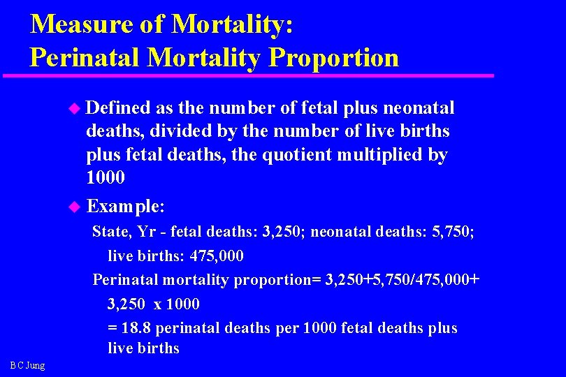 Measure of Mortality: Perinatal Mortality Proportion u Defined as the number of fetal plus
