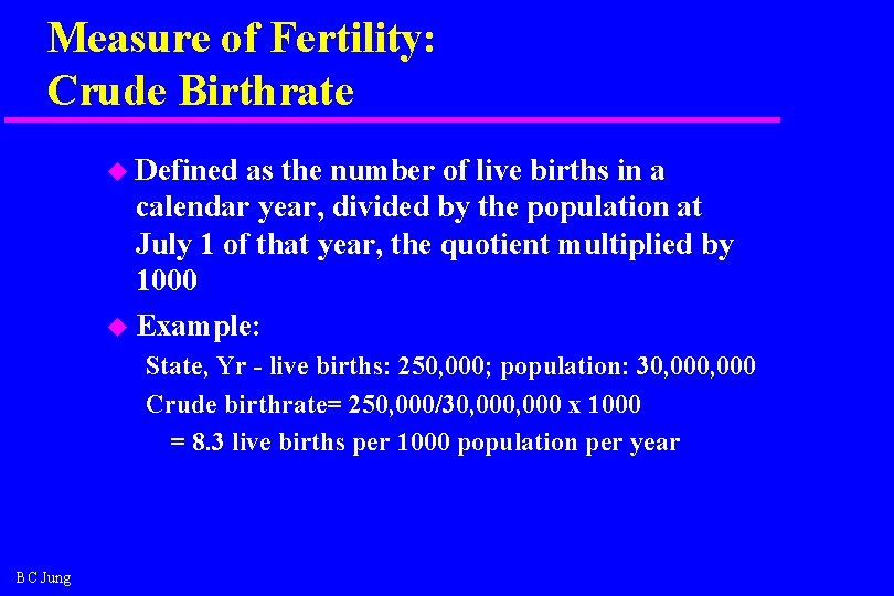 Measure of Fertility: Crude Birthrate u Defined as the number of live births in