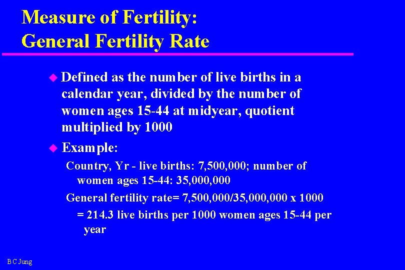 Measure of Fertility: General Fertility Rate u Defined as the number of live births