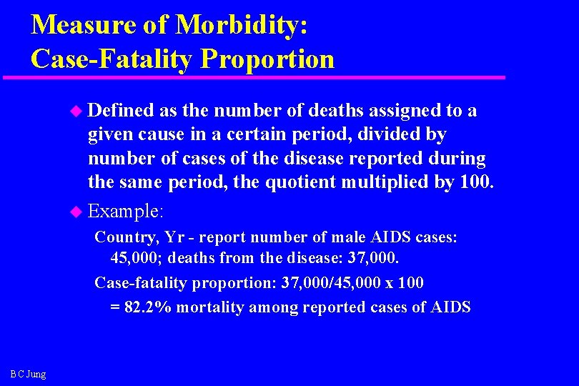 Measure of Morbidity: Case-Fatality Proportion u Defined as the number of deaths assigned to