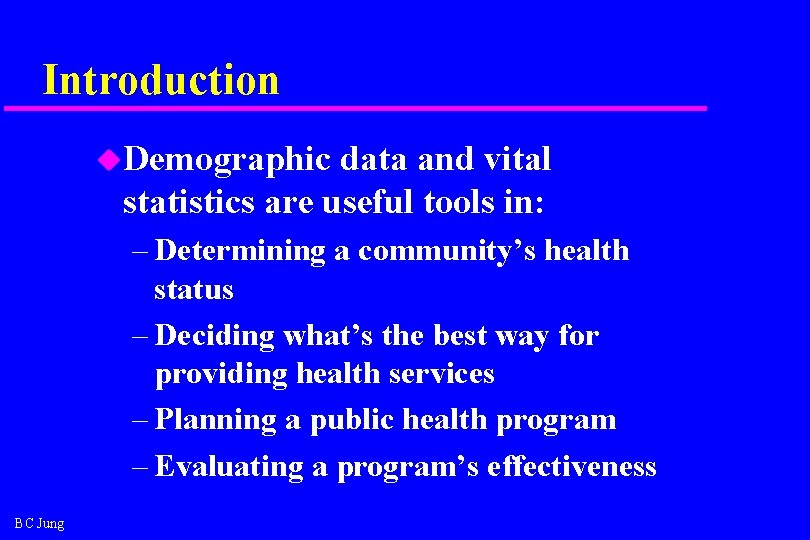 Introduction u. Demographic data and vital statistics are useful tools in: – Determining a