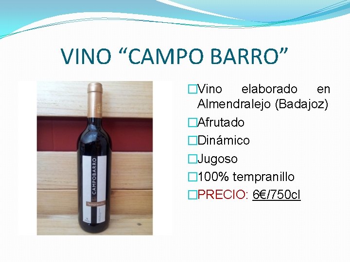 VINO “CAMPO BARRO” �Vino elaborado en Almendralejo (Badajoz) �Afrutado �Dinámico �Jugoso � 100% tempranillo