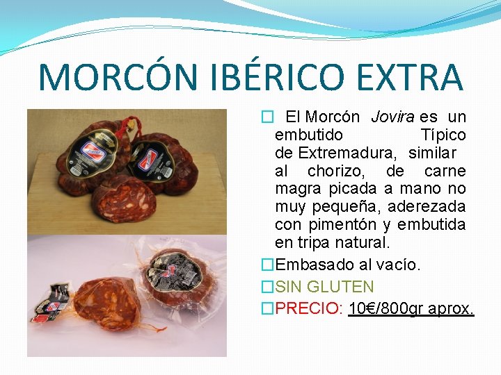 MORCÓN IBÉRICO EXTRA � El Morcón Jovira es un embutido Típico de Extremadura, similar