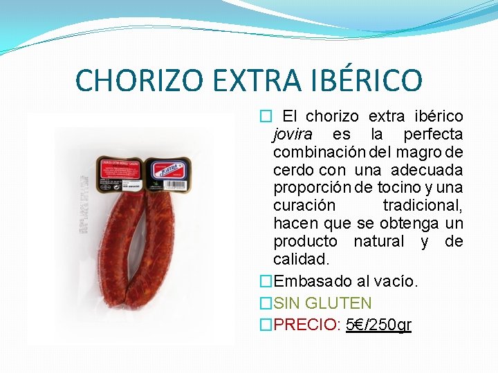 CHORIZO EXTRA IBÉRICO � El chorizo extra ibérico jovira es la perfecta combinación del