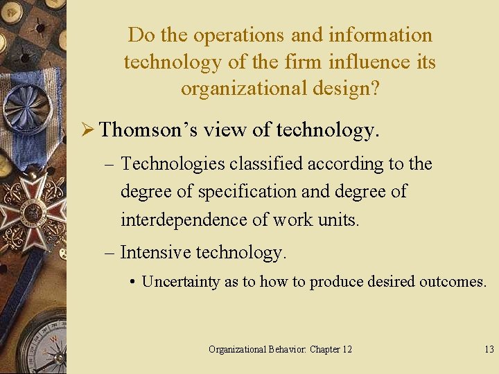 Do the operations and information technology of the firm influence its organizational design? Ø