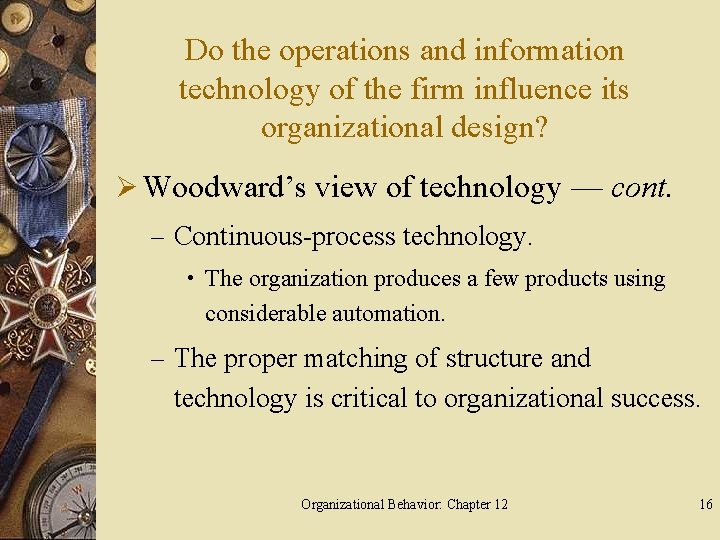 Do the operations and information technology of the firm influence its organizational design? Ø