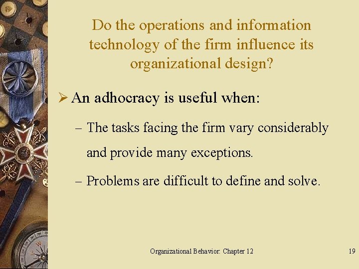 Do the operations and information technology of the firm influence its organizational design? Ø