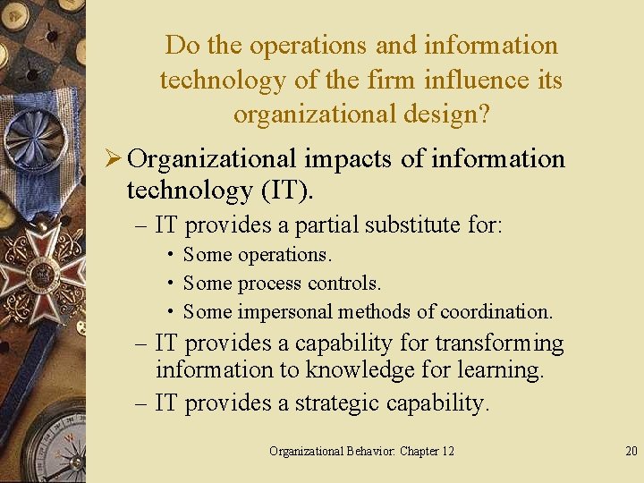 Do the operations and information technology of the firm influence its organizational design? Ø