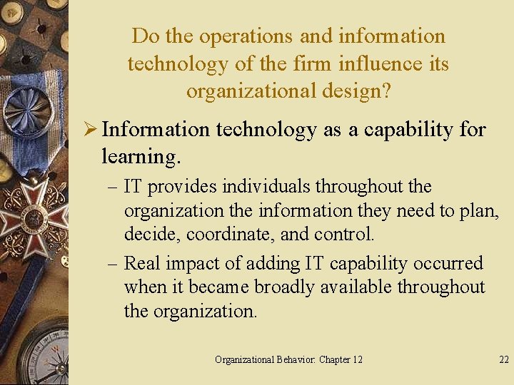 Do the operations and information technology of the firm influence its organizational design? Ø